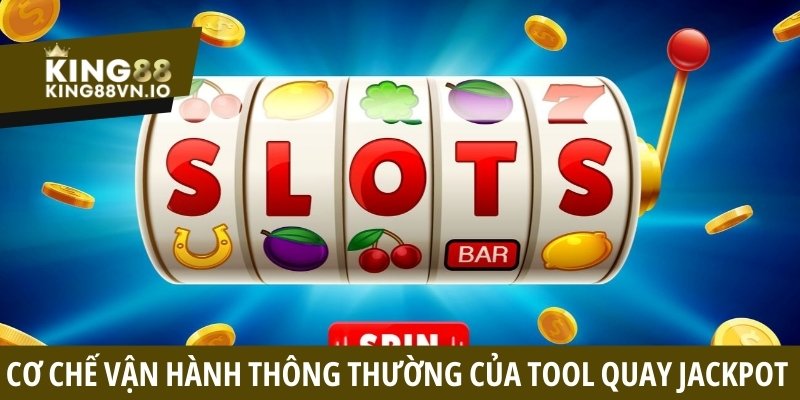 Cơ chế vận hành thông thường của công cụ quay Jackpot